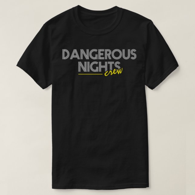 Dangerous Nights Crew Text Design V2 T-Shirt (Design Front)
