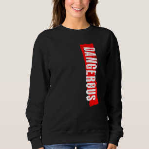 Dangerous Sweatshirt