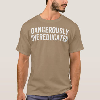 Dangerously Overeducated 30 T-Shirt