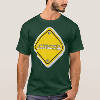 Dangerously Overeducated 31 T-Shirt