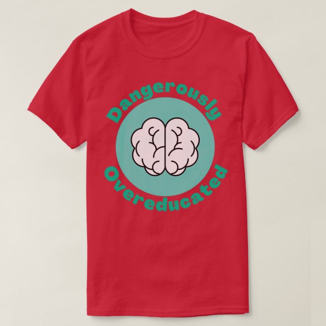 Dangerously Overeducated 7 T-Shirt (Design Front)