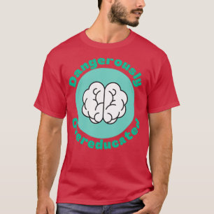 Dangerously Overeducated 7 T-Shirt