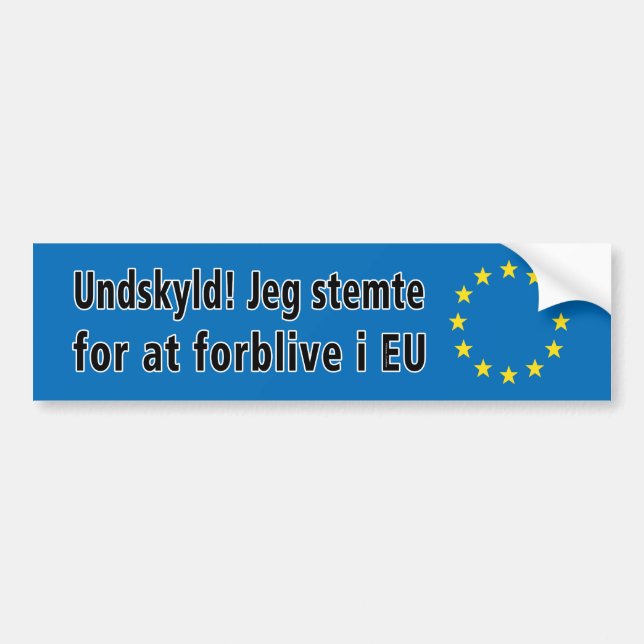 Danish: Undskyld! Jeg stemte for at forblive i EU Bumper Sticker (Front)