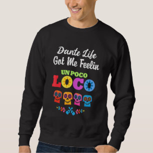 Dante Life Got Me Feeling Un Poco Loco Sweatshirt