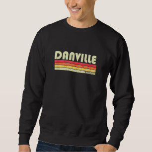 Danville Il Illinois Funny City Home Roots Retro Sweatshirt