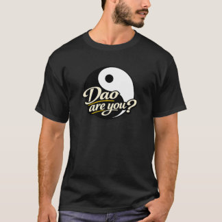 Dao are you? T-Shirt