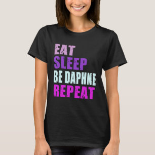 Daphne Eat Sleep Be Repeat Daphne T-Shirt