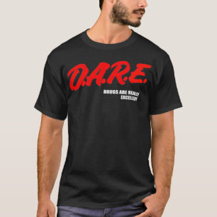DARE Drugs Are Really Ecellent Humour Funny Meme T-Shirt