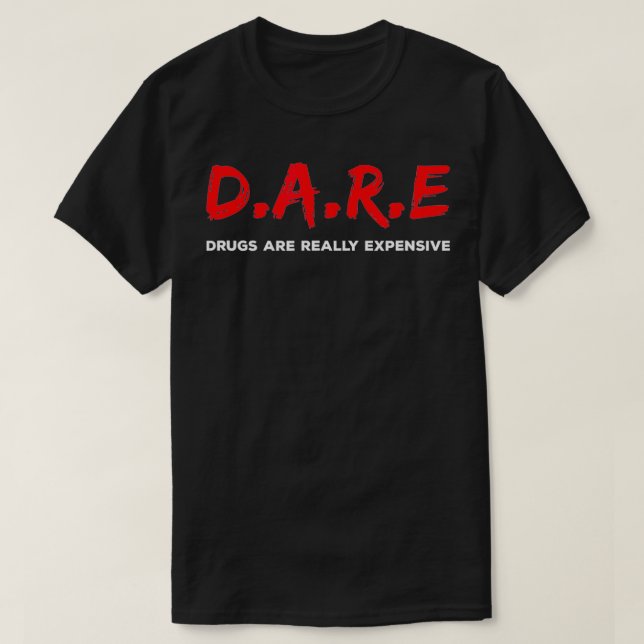 DARE Drugs are Really Epensive Funny Humour  T-Shirt (Design Front)