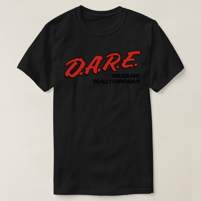 DARE Drugs Are Really Expensive T-Shirt (Design Front)
