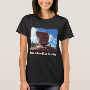 Dare To Be A Little Boulder Rock Climbing T-Shirt