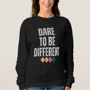 Dare To Be Different Positive Message 1 Sweatshirt