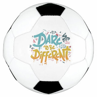 Dare to be different soccer ball