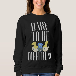 Dare To Be Different Sweatshirt