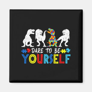 Dare To Be Yourself Autism Awareness Dinosaur Todd Magnet