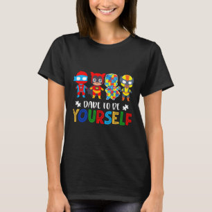 Dare To Be Yourself Autism Awareness Superheroes 1 T-Shirt
