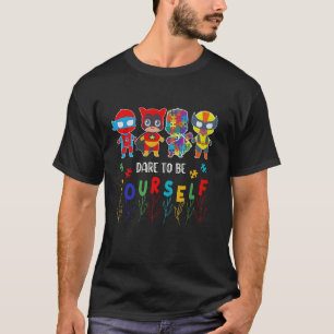 Dare To Be Yourself Autism Awareness Superheroes T-Shirt