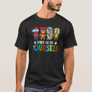 Dare To Be Yourself Autism Awareness Superheroes T-Shirt