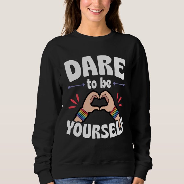 Dare To Be Yourself  Cute LGBTQ Ally Gay Pride Sweatshirt (Front)
