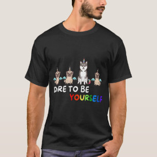 Dare To Be Yourself Dog Pug Husky Lgbt Pride Autis T-Shirt