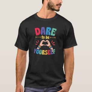 Dare To Be Yourself Funny Cute LGBTQ Ally Gay T-Shirt