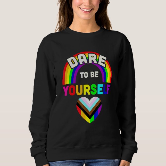 Dare To Be Yourself Lgbt Equality Lesbian Gay Prid Sweatshirt (Front)