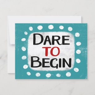 Dare To Begin Greeting Card