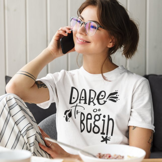 Dare To Begin Quote Black Typography T-Shirt (Creator Uploaded)