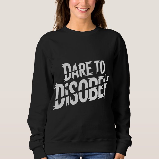 Dare to Disobey Punk Sweatshirt (Front)
