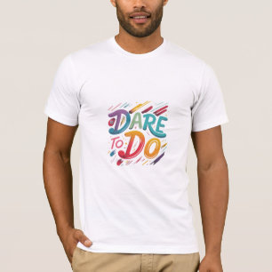 Dare to Do T-Shirt