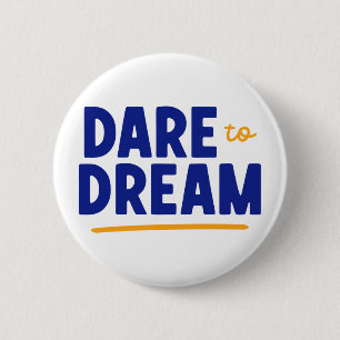 Dare to Dream. 6 Cm Round Badge