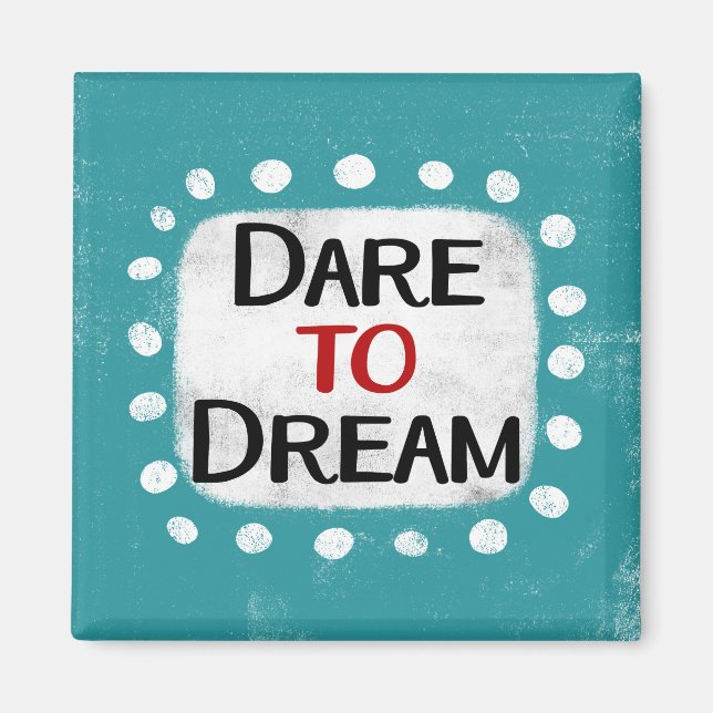 Dare To Dream Refrigerator Magnet (Front)