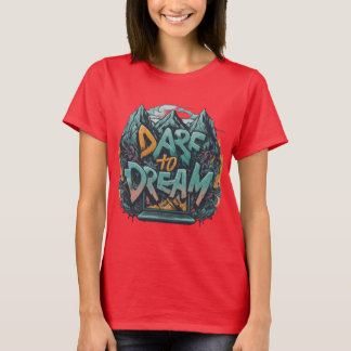 DARE TO DREAM Tshirt 