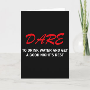 Dare To Drink Water And Get A Good Night's Rest  Card