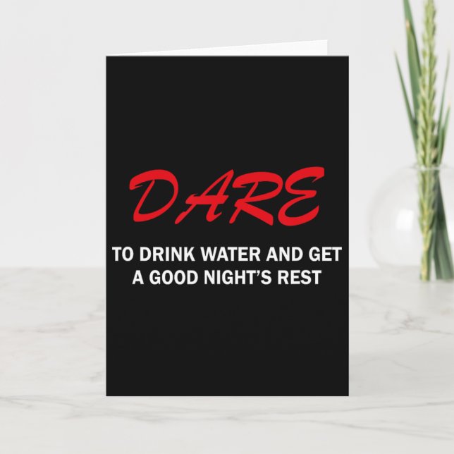 Dare To Drink Water And Get A Good Night's Rest  Card (Front)
