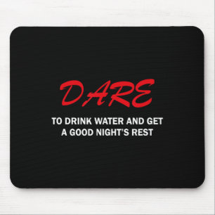 Dare To Drink Water And Get A Good Night's Rest Mouse Pad