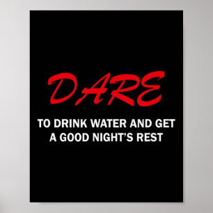 Dare To Drink Water And Get A Good Night's Rest  Poster