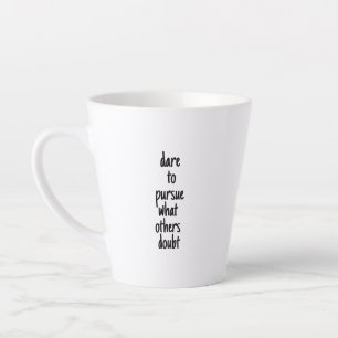 Dare To Pursue Latte Mug