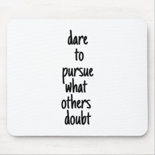 Dare To Pursue Mouse Pad