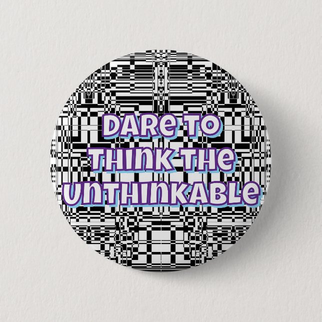 Dare to Think the Unthinkable  6 Cm Round Badge (Front)