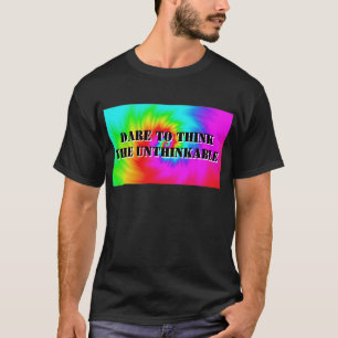 Dare to Think the Unthinkable (Change the Words) T-Shirt