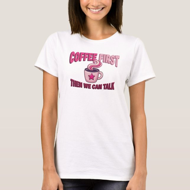 Daring COFFEE FIRST THEN TALK Statement Design T-Shirt (Front)