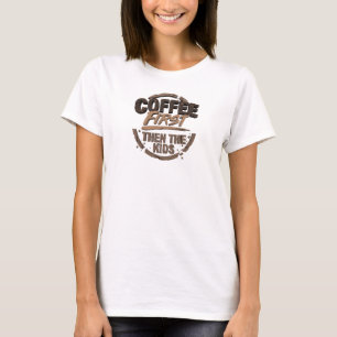 Daring COFFEE FIRST THEN THE KIDS Designer Graphic T-Shirt