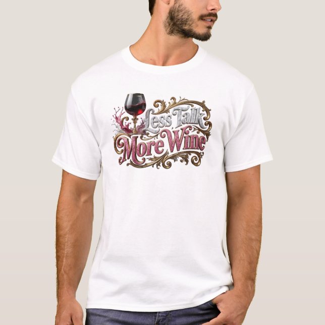 Daring LESS TALK MORE WINE Designer Graphic T-Shirt (Front)
