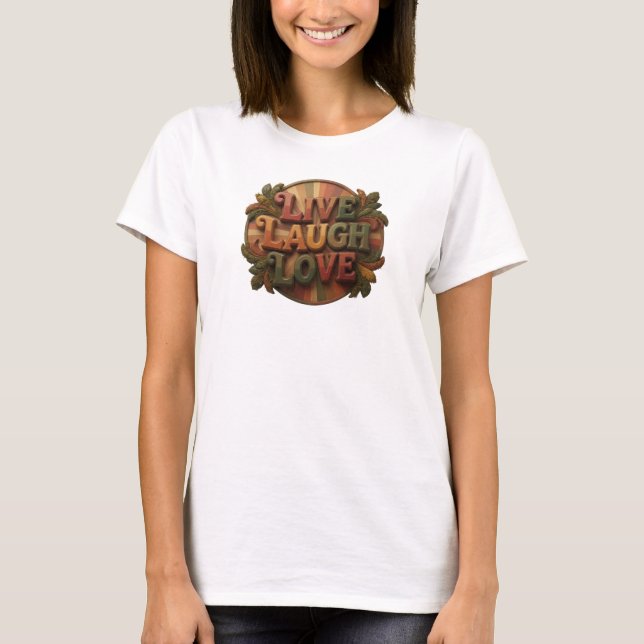 Daring LIVE LAUGH LOVE Artwork Creation T-Shirt (Front)