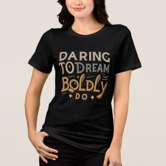Daring to Dream Tri-Blend Shirt