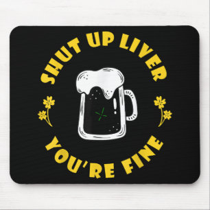 Dark Beer Drinking Saint Patricks Shut Up Liver Mouse Pad