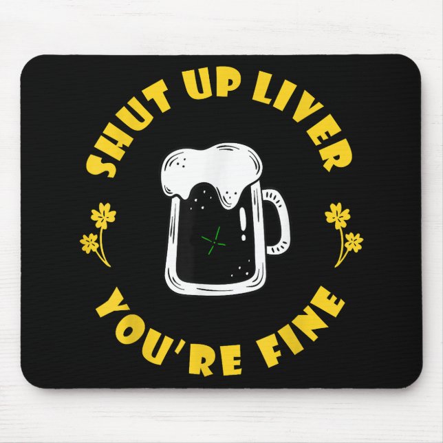 Dark Beer Drinking Saint Patricks Shut Up Liver Mouse Pad (Front)