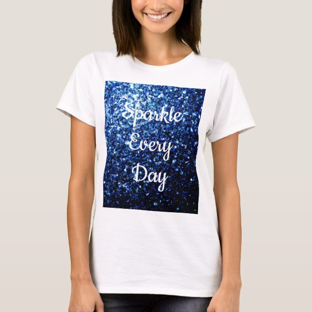 Dark Blue glitter Sparkle every day text Customise T-Shirt (Front)