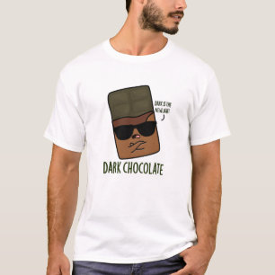 Dark Chocolate Funny Candy Pun T-Shirt